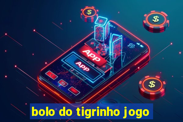 bolo do tigrinho jogo